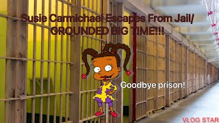 Susie Carmichael Escapes From Jail/GROUNDED BIG TIME!!!