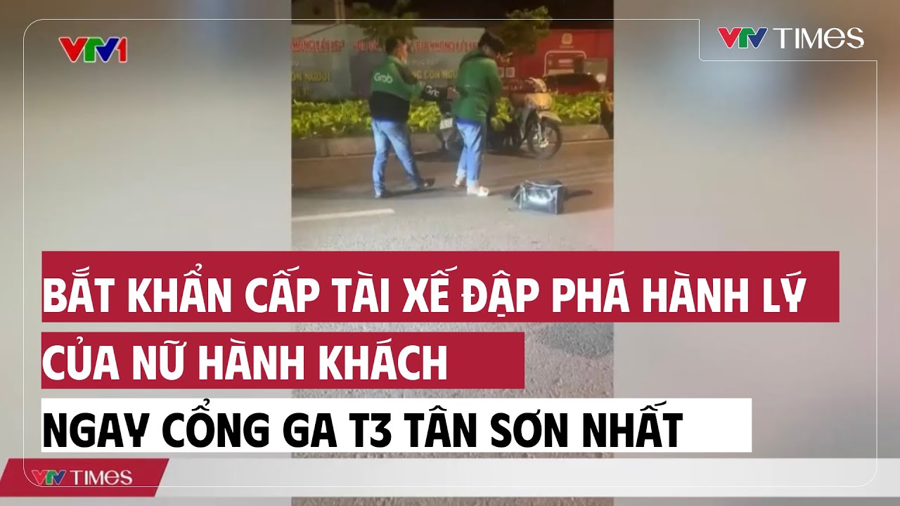 Bắt khẩn cấp tài xế đập phá hành lý của nữ hành khách | Cụm tin | VTV Times