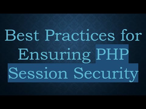Best Practices for Ensuring PHP Session Security