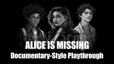 Alice is Missing | Playthrough | Documentary-Style | Part 1