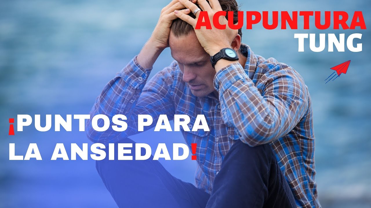 ACUPUNTURA PARA LA ANSIEDAD - YouTube