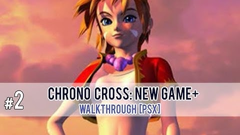 Chrono Cross: New Game+ Part 2 [PSX] - To Another World and Kid