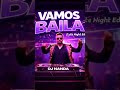 VAMOS BAILA (Late Night Edit) — DJ NANDA