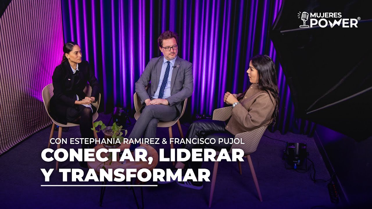 Conectar, liderar y transformar | Mujeres Power | Episodio 20: Estephania Ramirez & Francisco Pujol