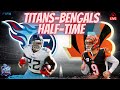 Tennessee Titans at Cincinnati Bengals Half Time Report