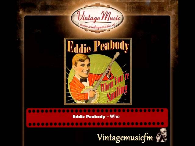 Watch Eddie Peabody – Who on YouTube Watch Eddie Peabody – Who on YouTube