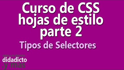 curso css hojas de estilo - parte 2 Tipos de Selectores -