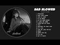 Slowed Sad Songs (𝙨𝙡𝙤𝙬𝙚𝙙 + 𝙧𝙚𝙫𝙚𝙧𝙗) 💔 Heartbreak Songs 2026 | Depressing Love Songs That Make You Cry