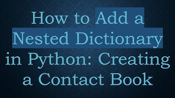 How to Add a Nested Dictionary in Python: Creating a Contact Book
