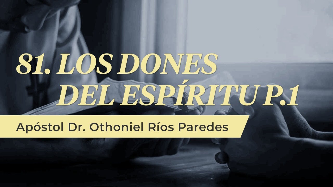 Los Dones  del  Espíritu P1  - Apóstol Dr. Othoniel Ríos Paredes