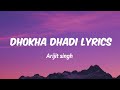 Dhokha Dhadi Song Lyrics Arijit Singh