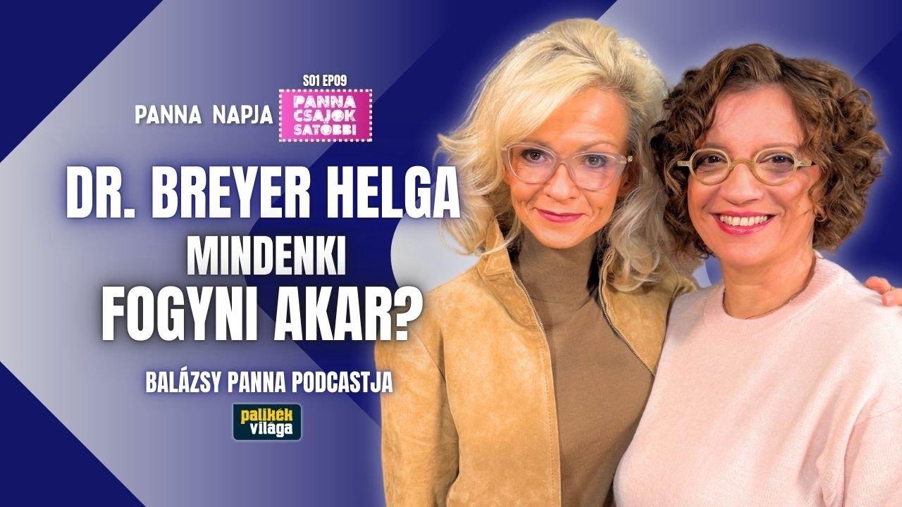 DR. BREYER HELGA: FOGYNI AKAR MINDENKI? | Panna, csajok, satöbbi | Palikék világa