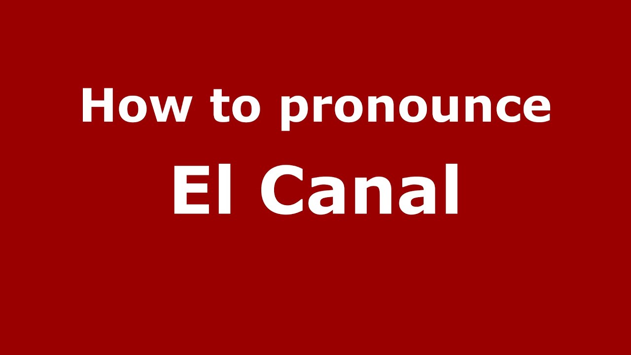 How to pronounce El Canal (Colombian Spanish/Colombia) PronounceNames