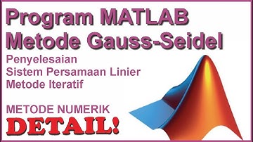 Program Matlab metode Gauss seidel disertai penjelasan jalannya algoritma secara manual