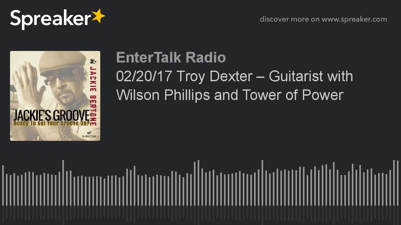 02/20/17 Troy Dexter – Guitarist with Wilson Phillips and Tower of Power