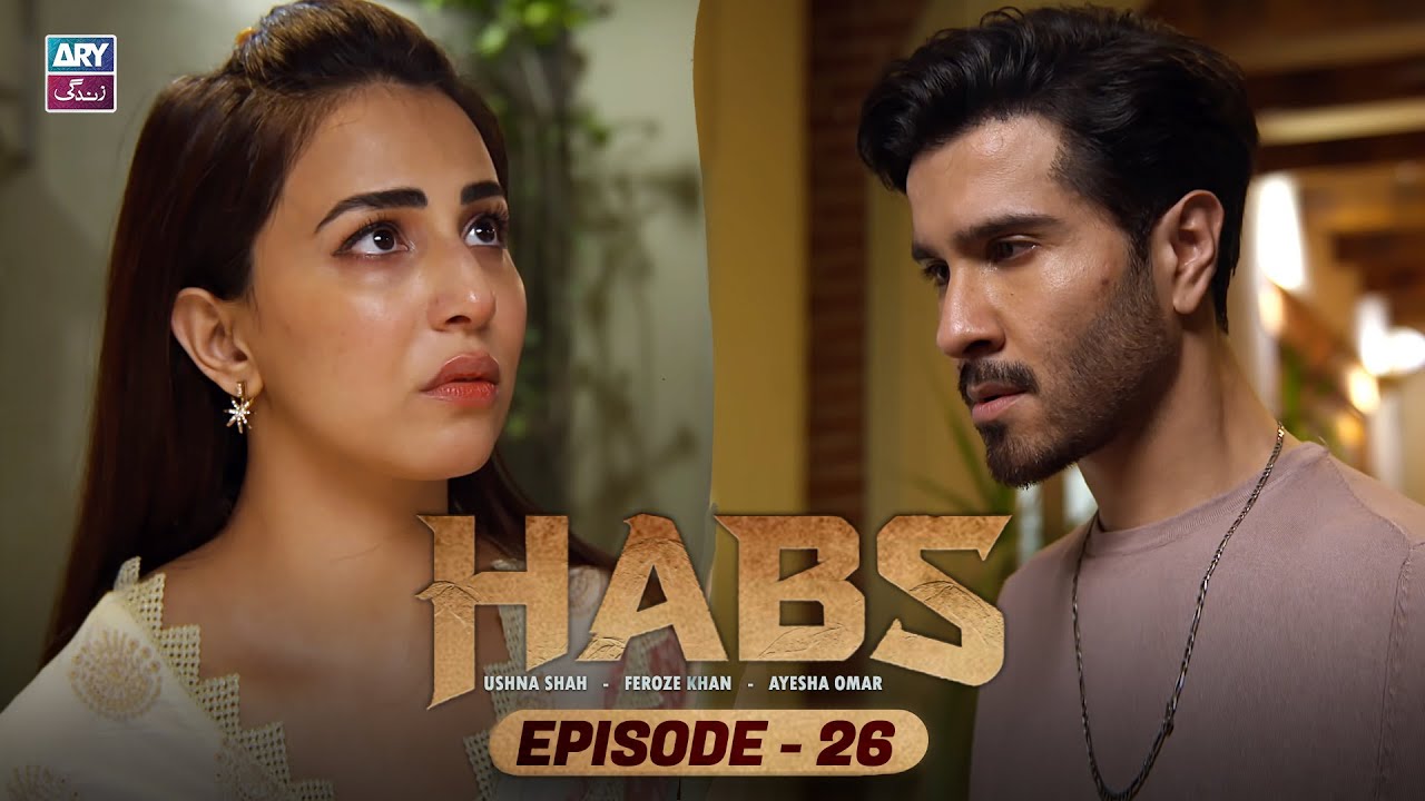 Habs Episode 26 | Ushna Shah | Feroze Khan | Ayesha Omar | ARY Zindagi Drama