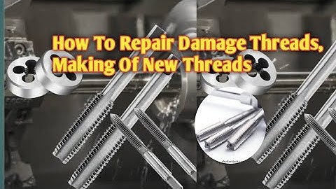How To Repair Damage Threads, Making Of New Threads.