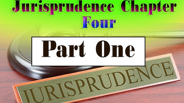 Jurisprudence, Chapter Four Part One/1