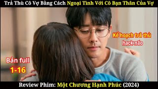 Ngoại Tình Với Cô Bạn Thân Của Vợ Và Cái Kết | Review Phim Một Chương Hạnh Phúc (Bản full)