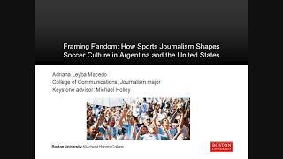 Adriana Carlota Leyba Macedo, 2026 Keystone Symposium
Adriana Carlota Leyba Macedo - Framing Fandom: How Sports Journalism Shapes Soccer Culture in Argentina and the United States
13th Annual Kilachand Honors College Keystone Symposium Tapestry: The Fabric of Inquiry
April 25, 2026 Adriana Carlota Leyba Macedo, 2026 Keystone Symposium