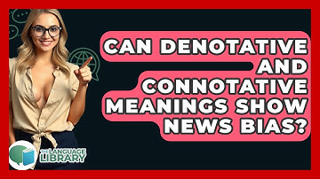 Can Denotative And Connotative Meanings Show News Bias? - The Language Library