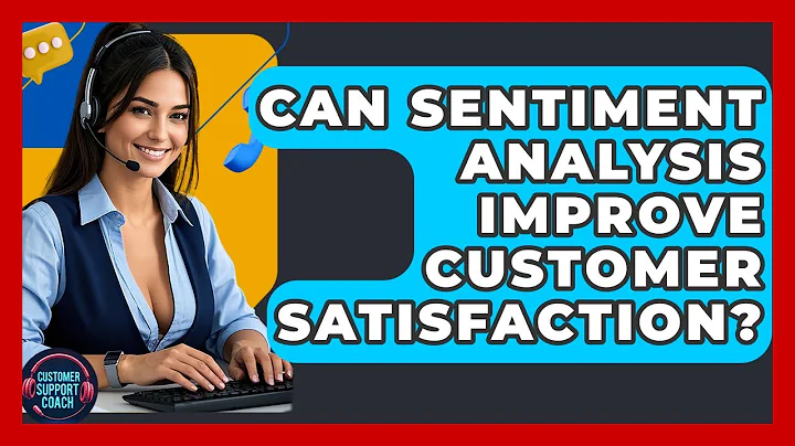 Can Sentiment Analysis Improve Customer Satisfaction? - Customer Support Coach