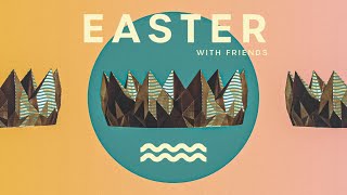 Easter With Friends 2020: Sun 8:30A