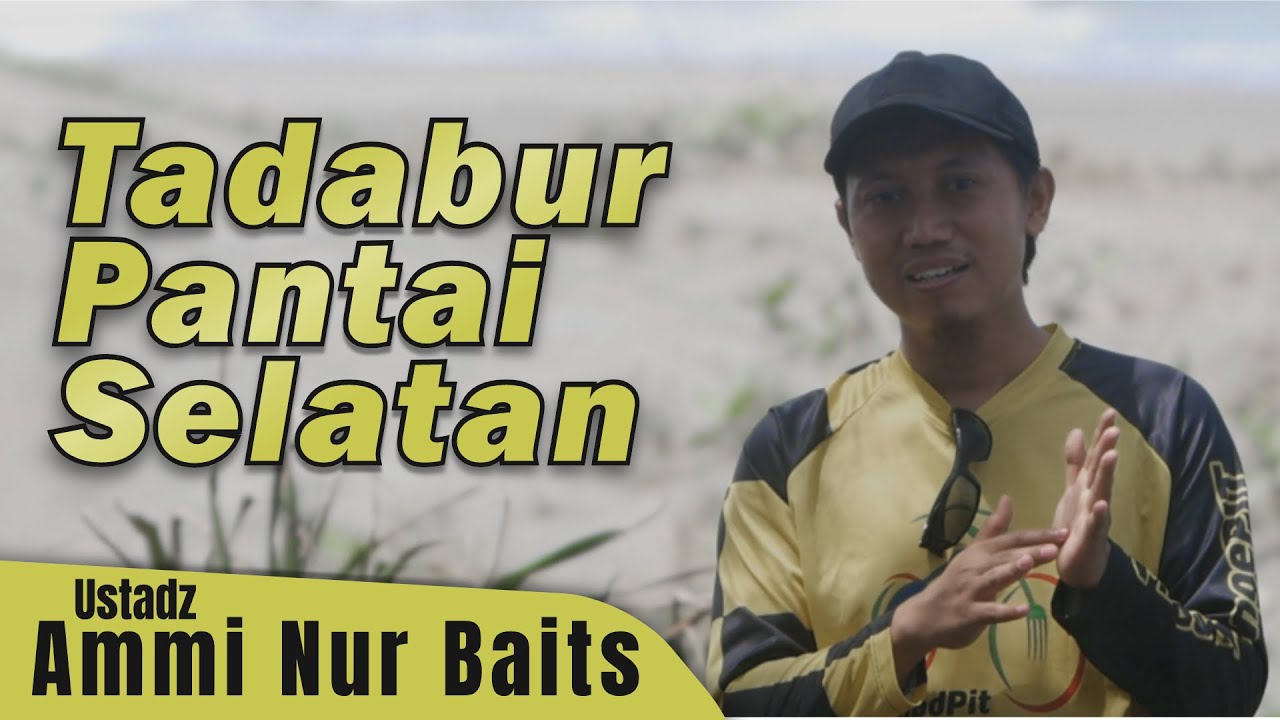 Tadabur Pantai Selatan | Ustadz Ammi Nur Baits, ST, BA