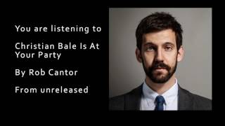 Video thumbnail of "Christian Bale Is at Your Party - Rob Cantor"