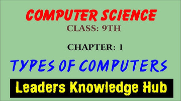 Types of computer, Class 9th, Computer Science, Chapter:1 by Leaders Knowledge Hub.