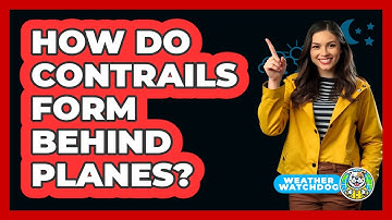 How Do Contrails Form Behind Planes? - Weather Watchdog