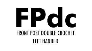 The Front Post Double Crochet Stitch (FPdc):: Crochet Abbreviation :: Left Handed