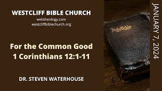 1 Corinthians 12:1-11  For the Common Good  1/7/2024