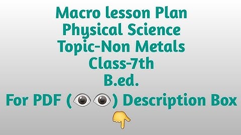 Macro lesson plan/Physical Science/Topic-Non-Metals/B.ed./Class-7th/Pdf available @₹8/lesson plan