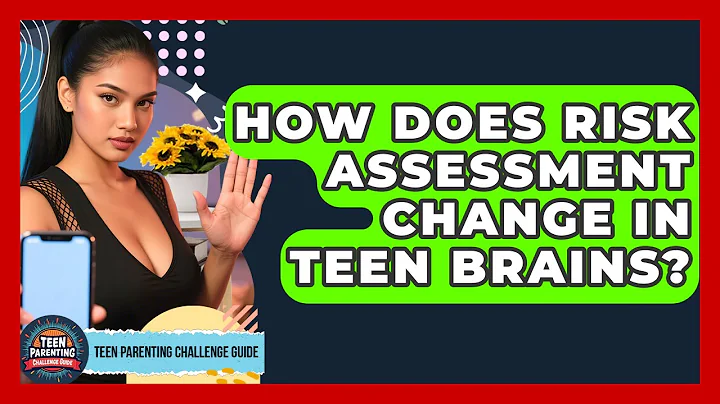 How Does Risk Assessment Change In Teen Brains? - Teen Parenting Challenge Guide