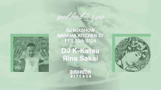 DJ K-Katsu / Rina Sakai - Bahama Kitchen #57 - good food \u0026 music FEB 20th 2024