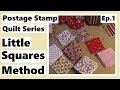 Postage Stamp Quilt Series - Little Squares Method - Episode 1