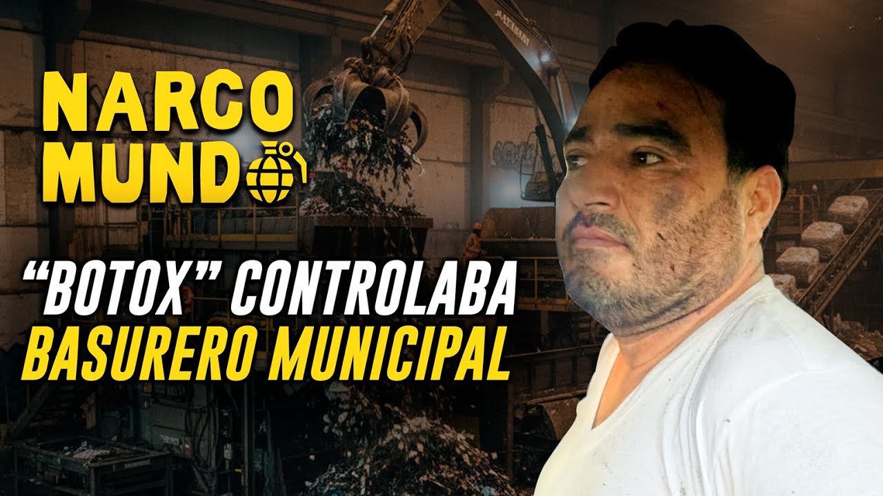 NARCOMUNDO ESP. "El Botox" controlaba el basurero de Buenavista con la venia de Sergio Báez Torres