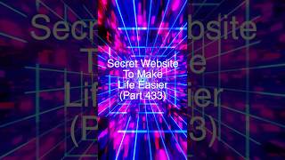 Secret Website To Make Life Easier - Part 433