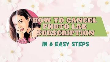 HOW TO CANCEL THE PHOTO LAB SUBSCRIPTION? IN 6 EASY STEPS