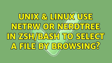 Unix & Linux: Use Netrw or Nerdtree in Zsh/Bash to select a file BY BROWSING? (2 Solutions!!)