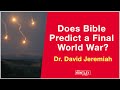 Does Bible predict a Final World War? (Revelation Prophecy) Dr. David Jeremiah