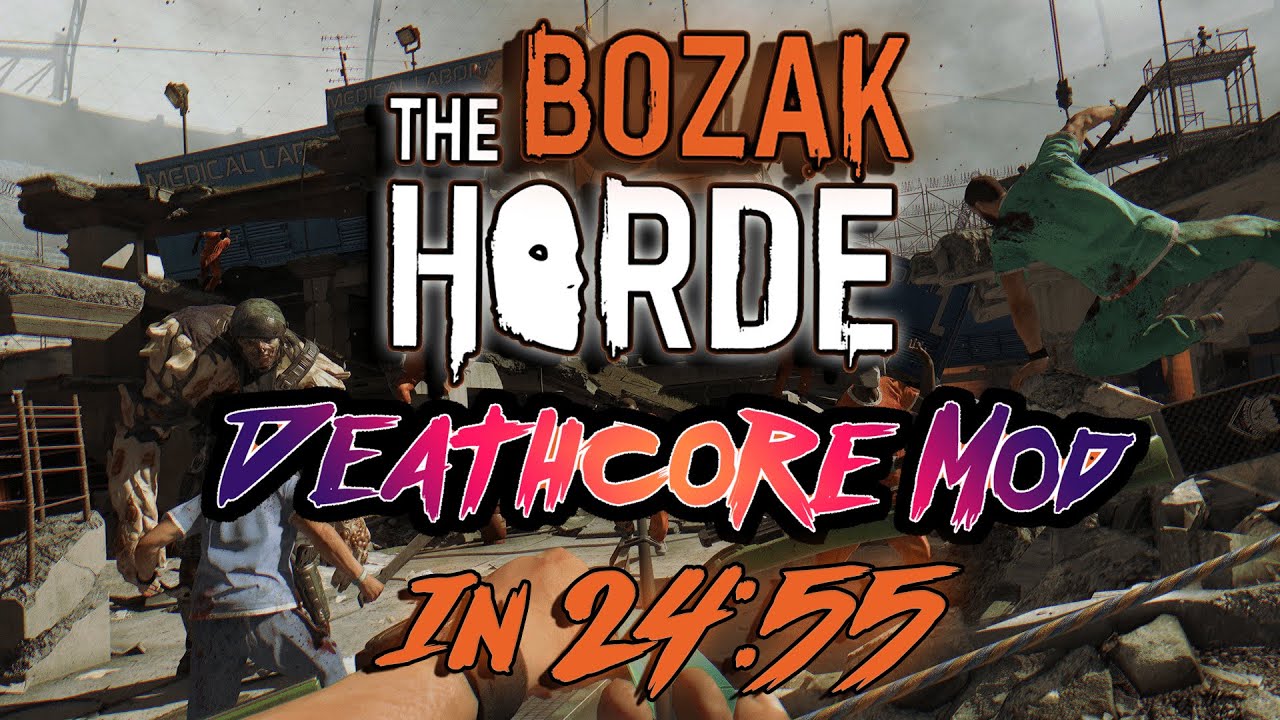 Dying Light DEATHCORE Mod: Бозак, Орда, соло за 