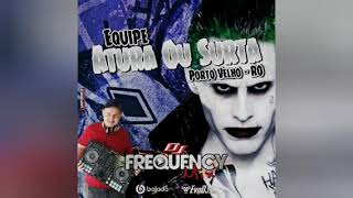 EQUIPE ATURA OU SURTA (PORTO VELHO-RO) - DJ FREQUENCY MIX