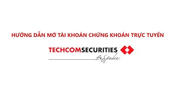 Hướng dẫn mở tài khoản Chứng Khoán trực tuyến Techcom Securities (TCBS)