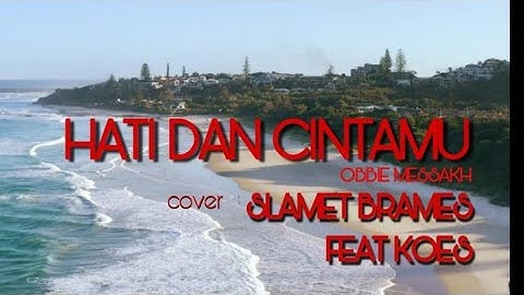 HATI DAN CINTAMU OBBIE MESSAKH cover SLAMET BRAMES FEAT KOES