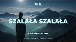 Download Lagu SZALAŁA SZALAŁA (NEW VERSION 2026) – Electronic Reggae / Ambient Fusion | DJ K MP3