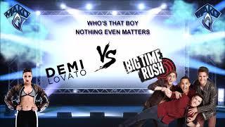 Big Time Rush Vs. Demi Lovato - Nothing Even Matters & Who's That Boy (Mako Mashup)