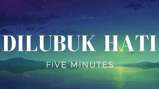 Dilubuk Hati - Five Minutes (Lirik)