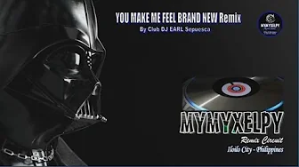 YOU MAKE ME FEEL BRAND NEW REMIX (By Club DJ EARL Sepuesca) YOU MAKE ME FEEL BRAND NEW REMIX (By Club DJ EARL Sepuesca)